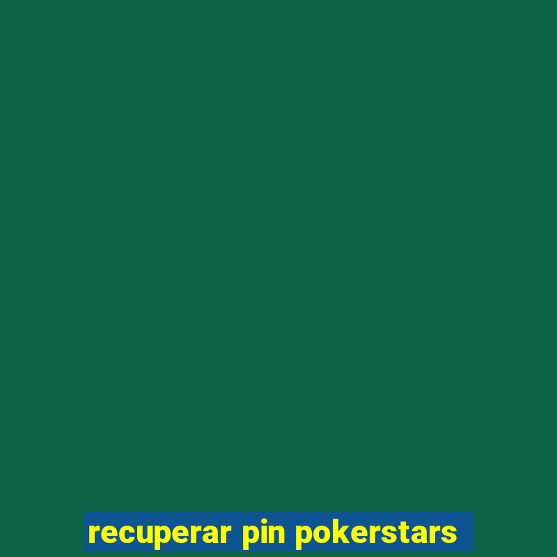 recuperar pin pokerstars